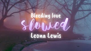 「Slowed」Bleeding Love  Leona Lewis lyrics [upl. by Nnaacissej]