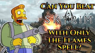 Can You Beat Skyrim With Only The Flames Spell [upl. by Ardrey]