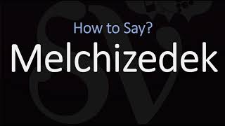 How to Pronounce Melchizedek CORRECTLY [upl. by Sabah]