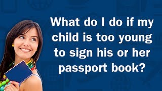 What do I do if my child is too young to sign his or her passport book  QampA [upl. by Runstadler]