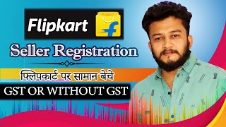 Flipkart New Seller Registration Process 2024  How to sell on Flipkart GST Or without GST [upl. by Pooley455]