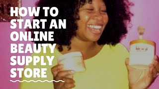 How To Start An Online Beauty Supply Store [upl. by Luella]