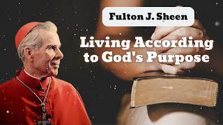 Living According to Gods Purpose  Bishop Fulton J Sheen [upl. by Hanauq]