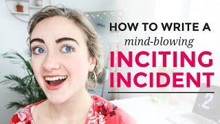 How to Write an INCITING INCIDENT [upl. by Burkitt]