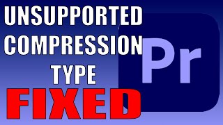 Unsupported Compression Type Fix Premiere Pro [upl. by Emiolhs]