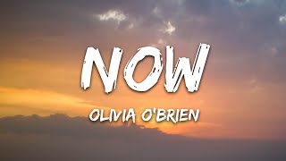 Olivia OBrien  NOW Lyrics [upl. by Tess]