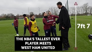 THE NBAS TALLEST EVER PLAYER MEETS WEST HAM UNITED [upl. by Elmo974]