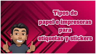 Tipos de Papeles e Impresoras para Etiquetas y Stickers [upl. by Akemeuwkuhc]