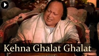 Kehna Ghalat Ghalat  Nusrat Fateh Ali Khan  Popular Qawwali Songs [upl. by Moll611]