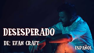 Evan Craft  Desesperado Español Letra [upl. by Eatnoled]