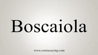 How To Say Boscaiola [upl. by Rhtaeh]