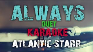 ALWAYS  ATLANTIC STARR  KARAOKE VERSION DUET [upl. by Aineles379]