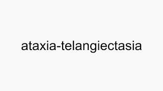 How to pronounce ataxiatelangiectasia [upl. by Aicital]