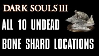 Dark Souls 3 All 10 Undead Bone Shard Locations [upl. by Sheelah519]