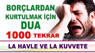 Borçlardan Ve Sıkıntılardan Kurtulmak İçin EN ETKİLİ DUA 1000 Tekrarlı [upl. by Amary947]