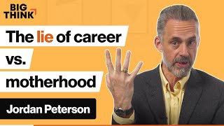 Jordan Peterson Career vs motherhood Are women being lied to  Big Think [upl. by Ecined740]