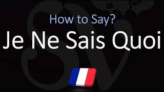 How to Pronounce Je Ne Sais Quoi CORRECTLY [upl. by Aenet]