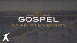 Ryan Stevenson  The Gospel Official Lyric Video [upl. by Zoldi]