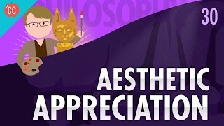 Aesthetic Appreciation Crash Course Philosophy 30 [upl. by Notlem18]