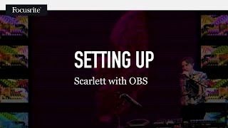 Setting up Scarlett with OBS  Focusrite [upl. by Mcwherter]