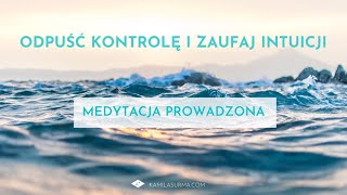 Odpuść kontrolę i zaufaj intuicji Medytacja Prowadzona  528 hz [upl. by Fleck]