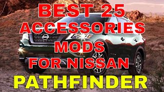 Best 25 Accessories MODS You Can Have In Your Nissan Pathfinder Exterior Interior Hitch Many More [upl. by Ardnas201]