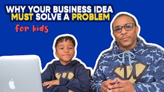 Why Your Business Idea MUST Solve a PROBLEM  for Kids [upl. by Sadowski]