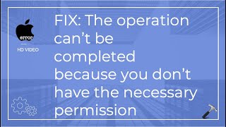 Fix The operation can’t be completed because you don’t have the necessary permission [upl. by Notnerb]