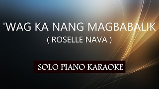 WAG KA NANG MAGBABALIK  ROSELLE NAVA  PH KARAOKE PIANO by REQUEST COVERCY [upl. by Jonina938]