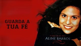 Guarda a Tua Fé  CD O Poder do Teu Amor  Aline Barros [upl. by Aisereht890]