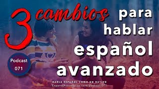 Hablar español con FLUIDEZ 3 CAMBIOS que debes hacer ya  español avanzado [upl. by Akitnahs522]