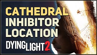 Cathedral Inhibitor Location Dying Light 2 [upl. by Earal75]