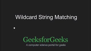 String matching where one string contains wildcard characters  GeeksforGeeks [upl. by Isma]