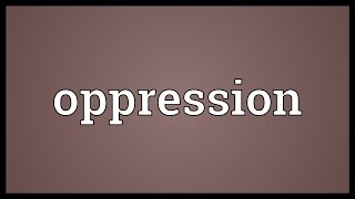 Oppression Meaning [upl. by Haneehs]