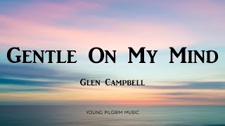 Glen Campbell  Gentle On My Mind Lyrics [upl. by Asseram]