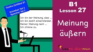 B1  Lesson 27  Meinung sagen  express opinion  Goethe Zertifikal B1  Learn German intermediate [upl. by Salem912]