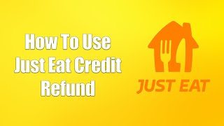 How To Use Just Eat Credit Refund [upl. by Pollard]