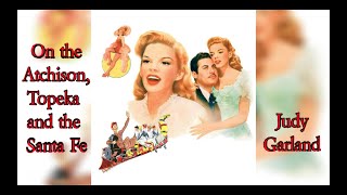 Judy Garland  On the Atchison Topeka and the Santa Fe Lyrics [upl. by Luane]