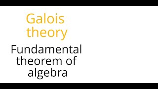 Galois theory Fundamental theorem of algebra [upl. by Rolland]