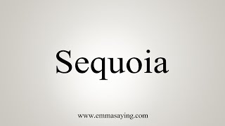 How To Say Sequoia [upl. by Guadalupe]