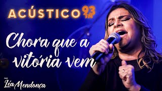 Léa Mendonça  Chora que a Vitória Vem  Acústico 93  AO VIVO  2020 [upl. by Adlitam68]