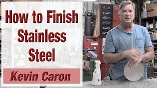 How to Finish Stainless Steel  Kevin Caron [upl. by Ecineg]