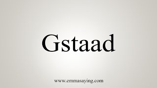 How To Say Gstaad [upl. by Valencia461]