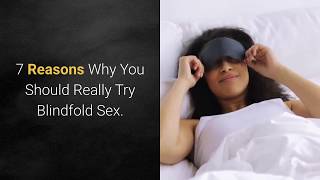 7 Reasons Why You Should Really Try Blindfold Sex [upl. by Eylloh771]