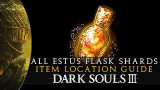 Dark Souls 3  All Estus Flask Shards Upgrade Location Guide [upl. by Pentha]