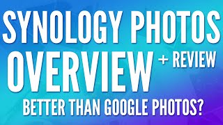 Synology Photos Overview amp Review  Better than Google Photos [upl. by Yendic]