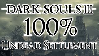 Dark Souls 3 100 Walkthrough 3 Undead Settlement All Items amp Secrets [upl. by Ranit]