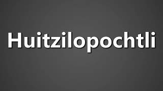 How To Pronounce Huitzilopochtli [upl. by Thorny111]