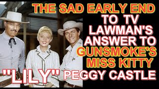 The SAD EARLY END to the series LAWMANS answer to GUNSMOKES MISS KITTY quotLILYquot PEGGIE CASTLE [upl. by Samot]