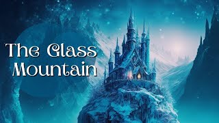 Classic Fairytale Story for Sleep  The Glass Mountain  Fairytale Bedtime Story [upl. by Magbie]